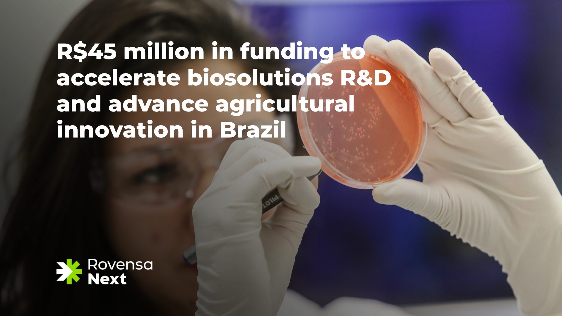 ROVENSA NEXT SECURES R$45 MILLION IN FINEP FUNDING TO ACCELERATE BIOSOLUTIONS R&D AND ADVANCE AGRICULTURAL INNOVATION IN BRAZIL  